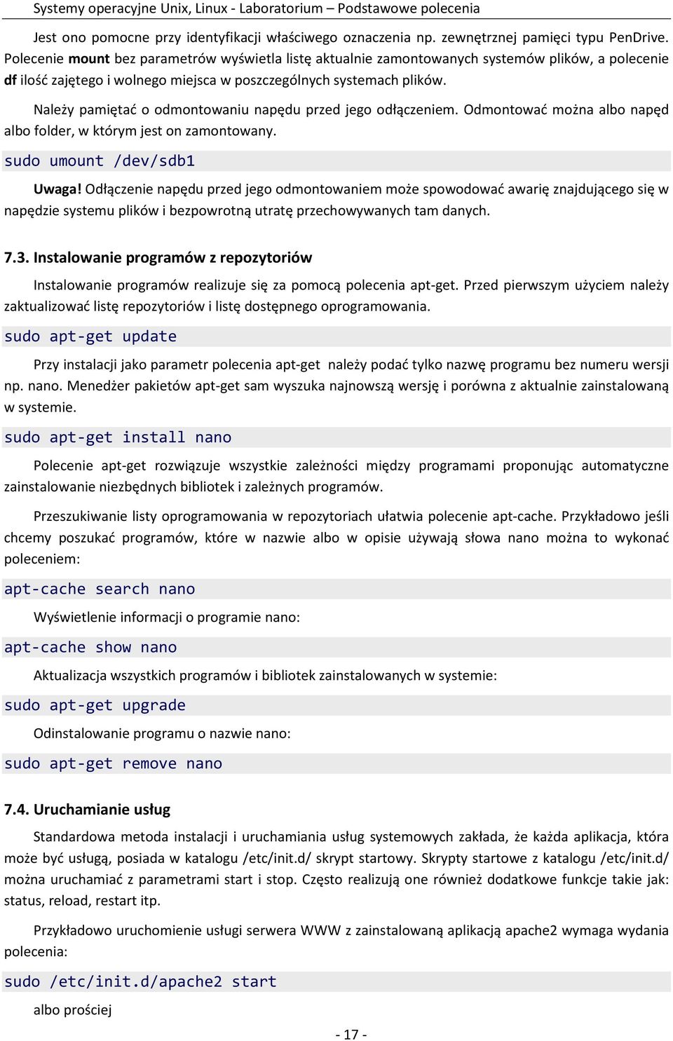 Należy pamiętać o odmontowaniu napędu przed jego odłączeniem. Odmontować można albo napęd albo folder, w którym jest on zamontowany. sudo umount /dev/sdb1 Uwaga!