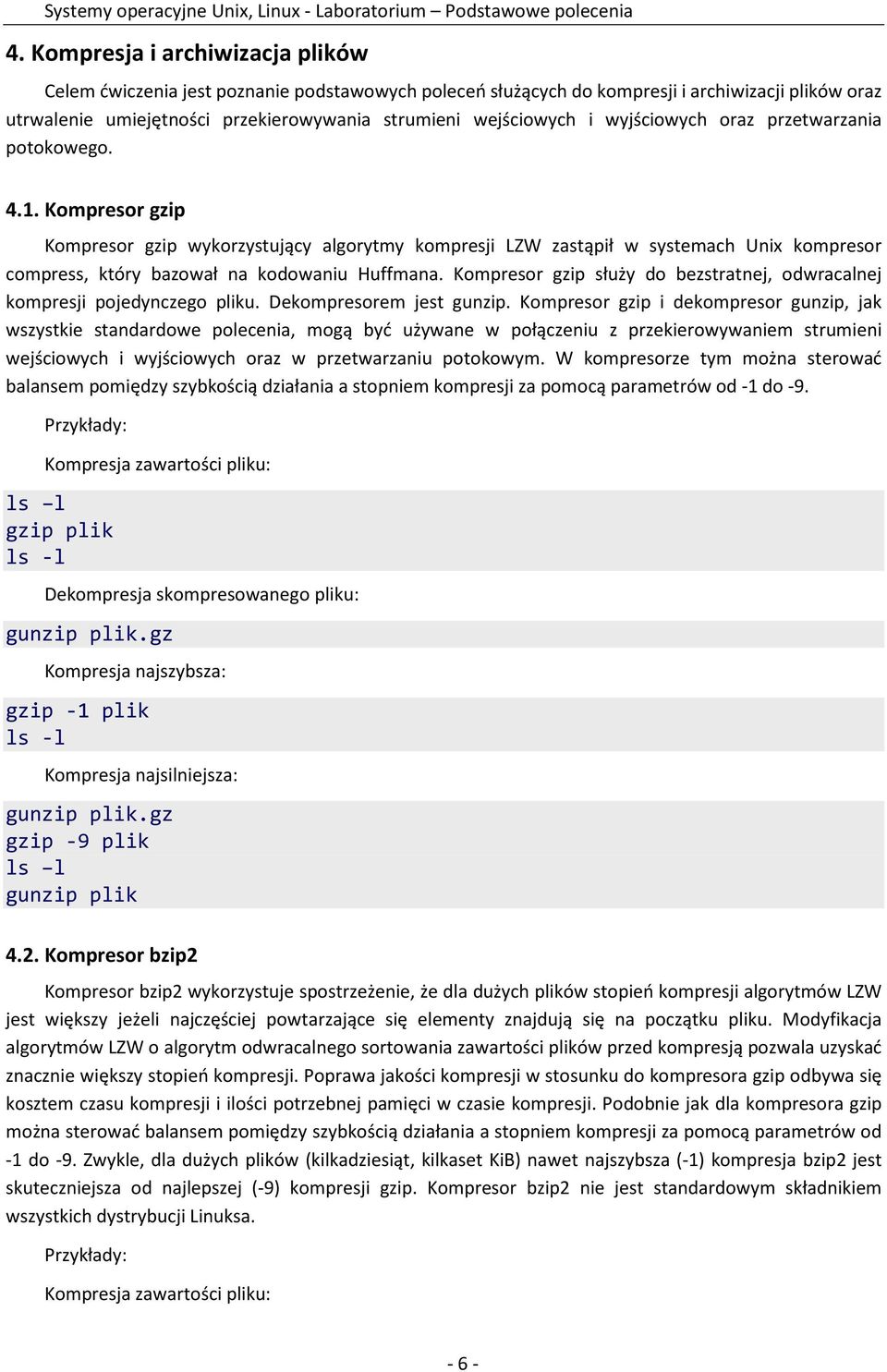 Kompresor gzip Kompresor gzip wykorzystujący algorytmy kompresji LZW zastąpił w systemach Unix kompresor compress, który bazował na kodowaniu Huffmana.
