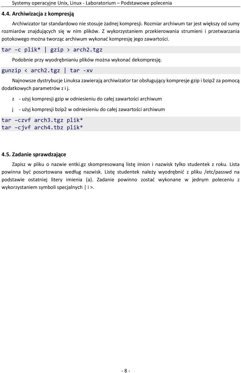 tgz Podobnie przy wyodrębnianiu plików można wykonać dekompresję. gunzip < arch2.