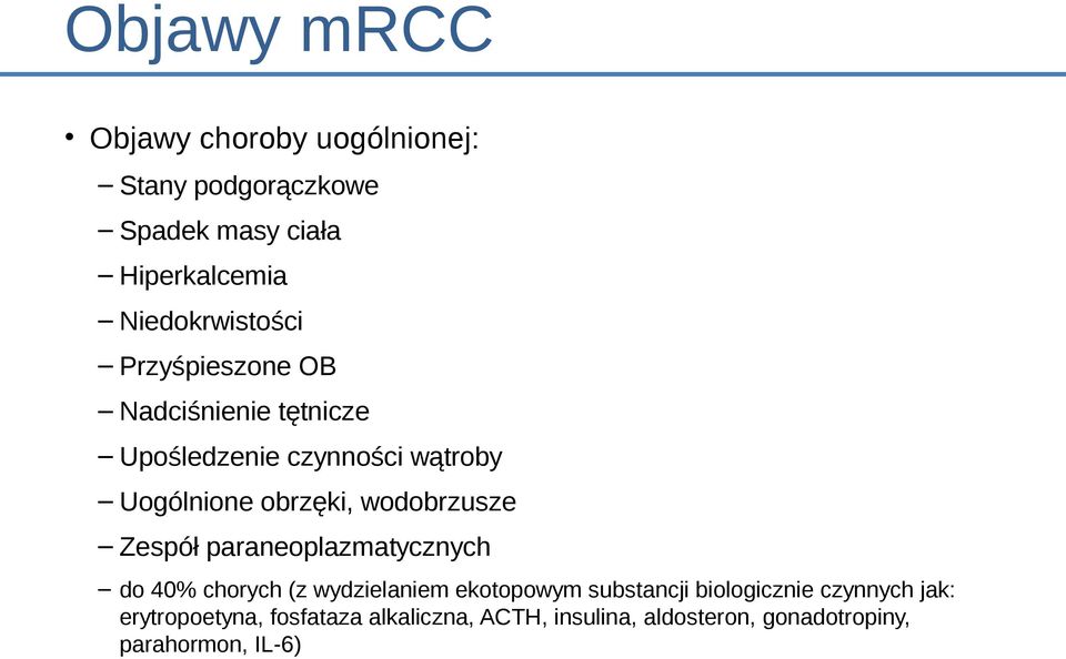 obrzęki, wodobrzusze Zespół paraneoplazmatycznych do 40% chorych (z wydzielaniem ekotopowym substancji