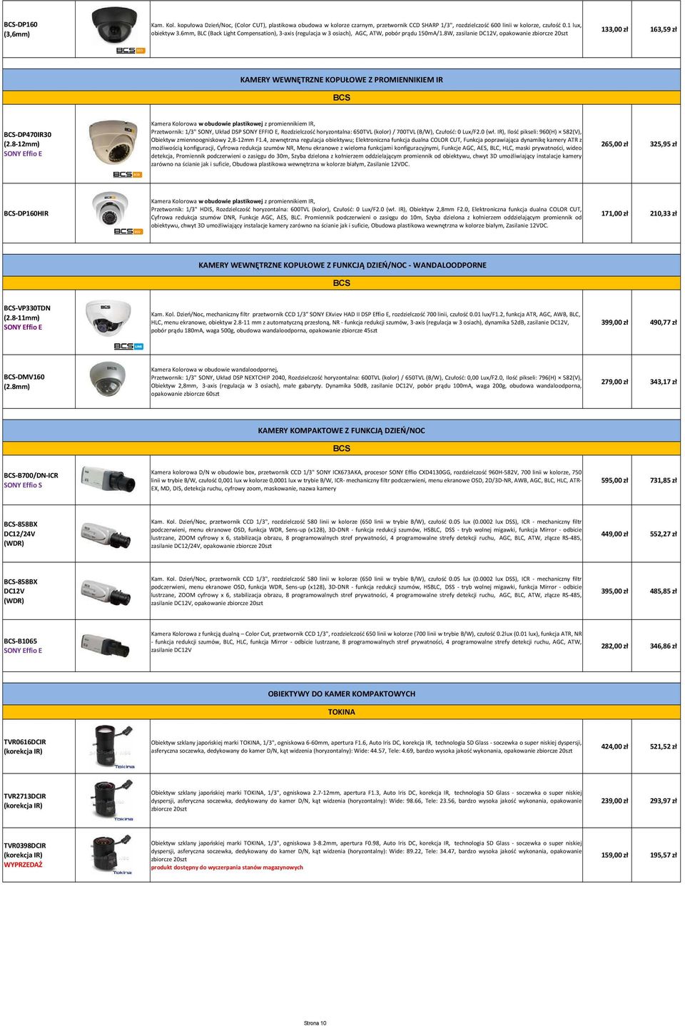 8W, zasilanie DC12V, opakowanie zbiorcze 20szt 133,00 zł 163,59 zł KAMERY WEWNĘTRZNE KOPUŁOWE Z PROMIENNIKIEM IR -DP470IR30 Kamera Kolorowa w obudowie plastikowej z promiennikiem IR, Przetwornik: