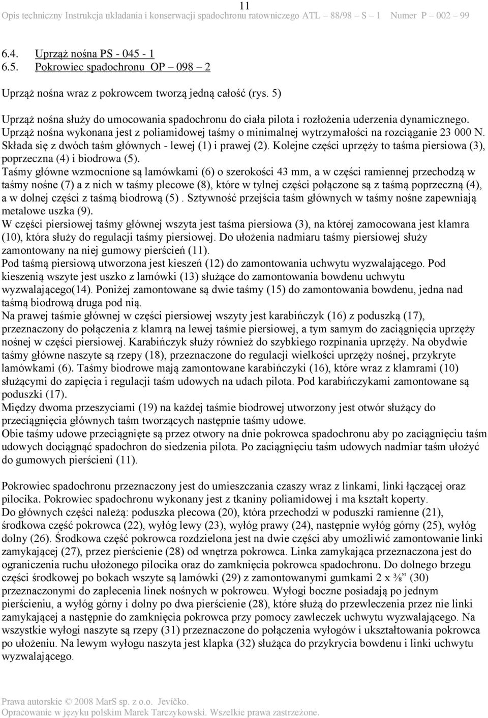 Składa się z dwóch taśm głównych - lewej (1) i prawej (2). Kolejne części uprzęży to taśma piersiowa (3), poprzeczna (4) i biodrowa (5).