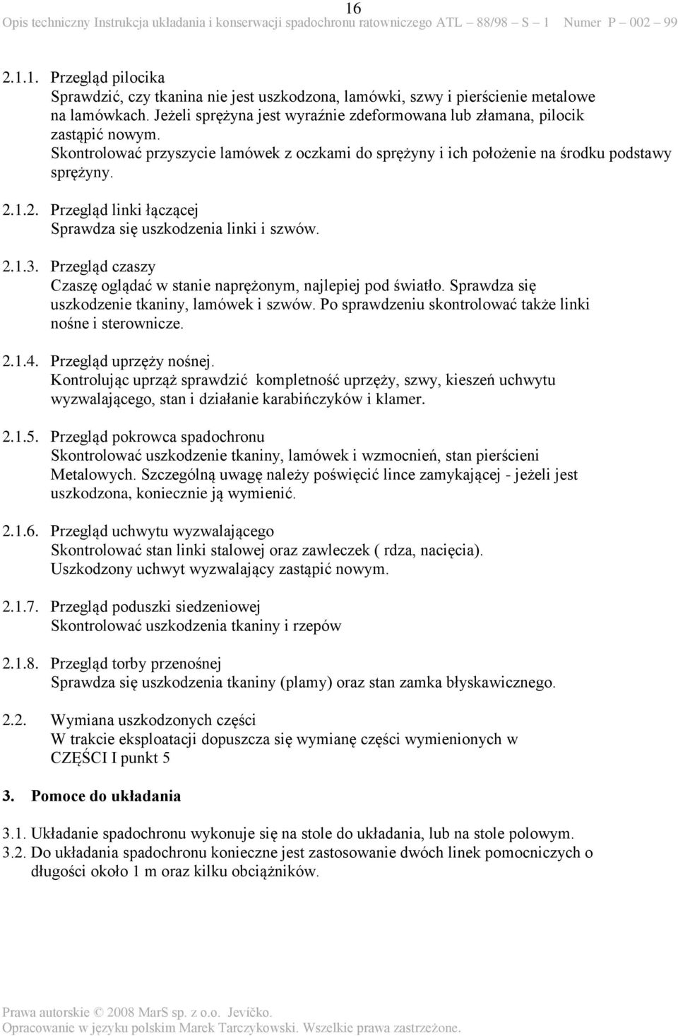 1.2. Przegląd linki łączącej Sprawdza się uszkodzenia linki i szwów. 2.1.3. Przegląd czaszy Czaszę oglądać w stanie naprężonym, najlepiej pod światło.