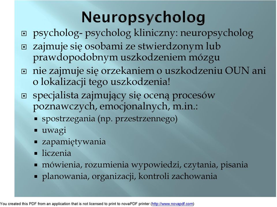 specjalista zajmujący się oceną procesów poznawczych, emocjonalnych, m.in.: spostrzegania (np.