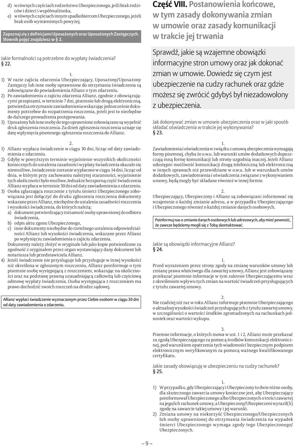 2 1) W razie zajścia zdarzenia Ubezpieczający, Uposażony/Uposażony Zastępczy lub inne osoby uprawnione do otrzymania świadczenia są zobowiązane do powiadomienia Allianz o tym zdarzeniu.