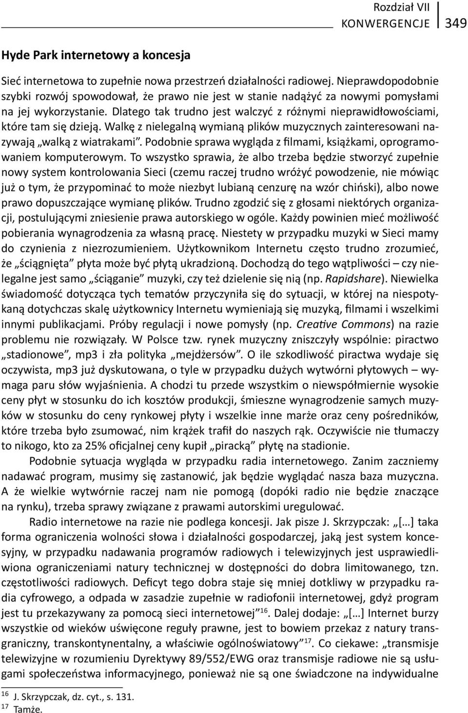 Dlatego tak trudno jest walczyć z różnymi nieprawidłowościami, które tam się dzieją. Walkę z nielegalną wymianą plików muzycznych zainteresowani nazywają walką z wiatrakami.