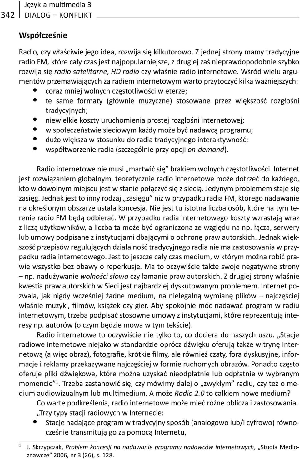 Wśród wielu argumentów przemawiających za radiem internetowym warto przytoczyć kilka ważniejszych: coraz mniej wolnych częstotliwości w eterze; te same formaty (głównie muzyczne) stosowane przez