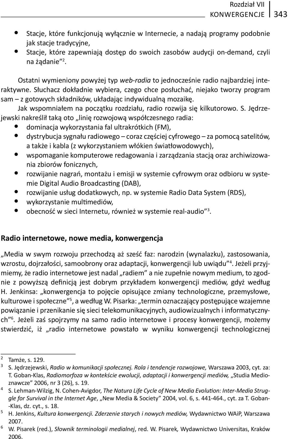 Słuchacz dokładnie wybiera, czego chce posłuchać, niejako tworzy program sam z gotowych składników, układając indywidualną mozaikę.