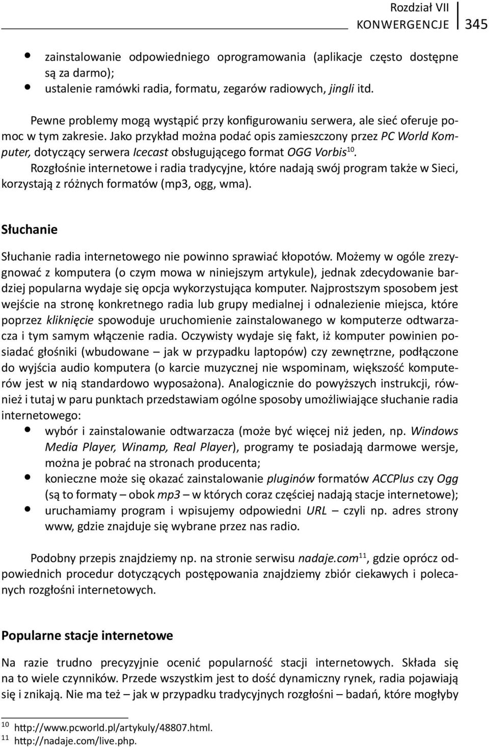 Jako przykład można podać opis zamieszczony przez PC World Komputer, dotyczący serwera Icecast obsługującego format OGG Vorbis 10.
