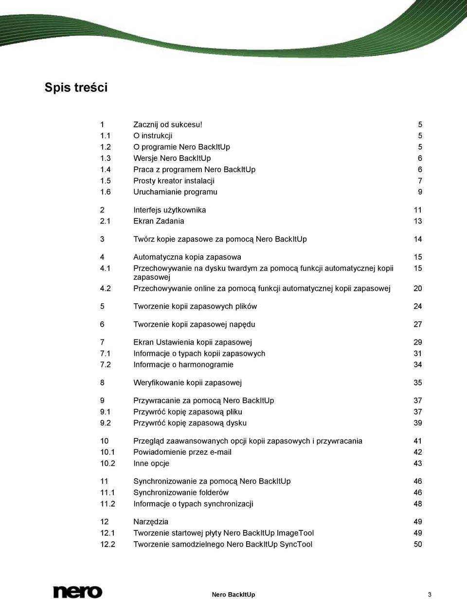 1 Przechowywanie na dysku twardym za pomocą funkcji automatycznej kopii 15 zapasowej 4.