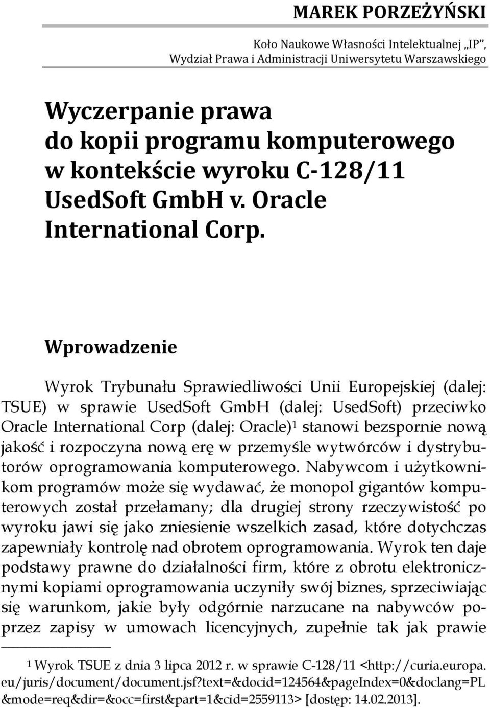 Wprowadzenie Wyrok Trybunału Sprawiedliwości Unii Europejskiej (dalej: TSUE) w sprawie UsedSoft GmbH (dalej: UsedSoft) przeciwko Oracle International Corp (dalej: Oracle) 1 stanowi bezspornie nową