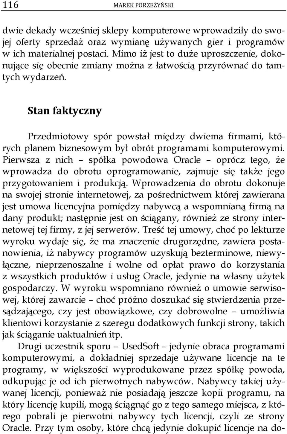 Stan faktyczny Przedmiotowy spór powstał między dwiema firmami, których planem biznesowym był obrót programami komputerowymi.