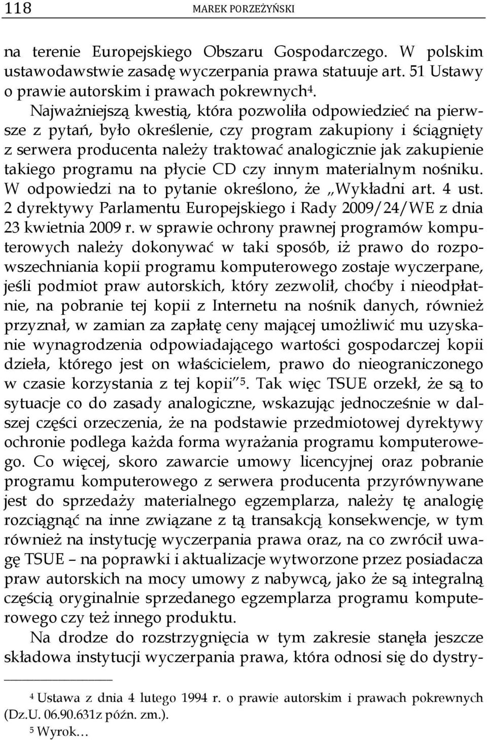 programu na płycie CD czy innym materialnym nośniku. W odpowiedzi na to pytanie określono, że Wykładni art. 4 ust. 2 dyrektywy Parlamentu Europejskiego i Rady 2009/24/WE z dnia 23 kwietnia 2009 r.