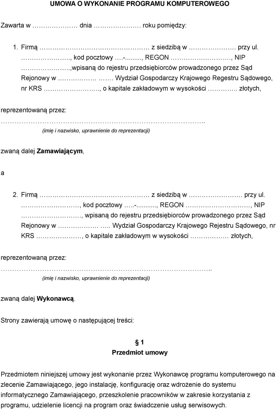 . (imię i nazwisko, uprawnienie do reprezentacji) zwaną dalej Zamawiającym, a 2. Firmą z siedzibą w. przy ul., kod pocztowy..-..., REGON, NIP.