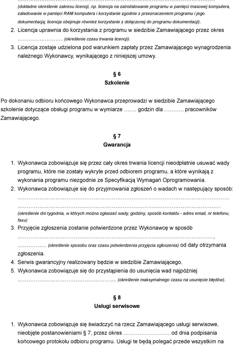 korzystanie z dołączonej do programu dokumentacji). 2. Licencja uprawnia do korzystania z programu w siedzibie Zamawiającego przez okres. (określenie czasu trwania licencji). 3.