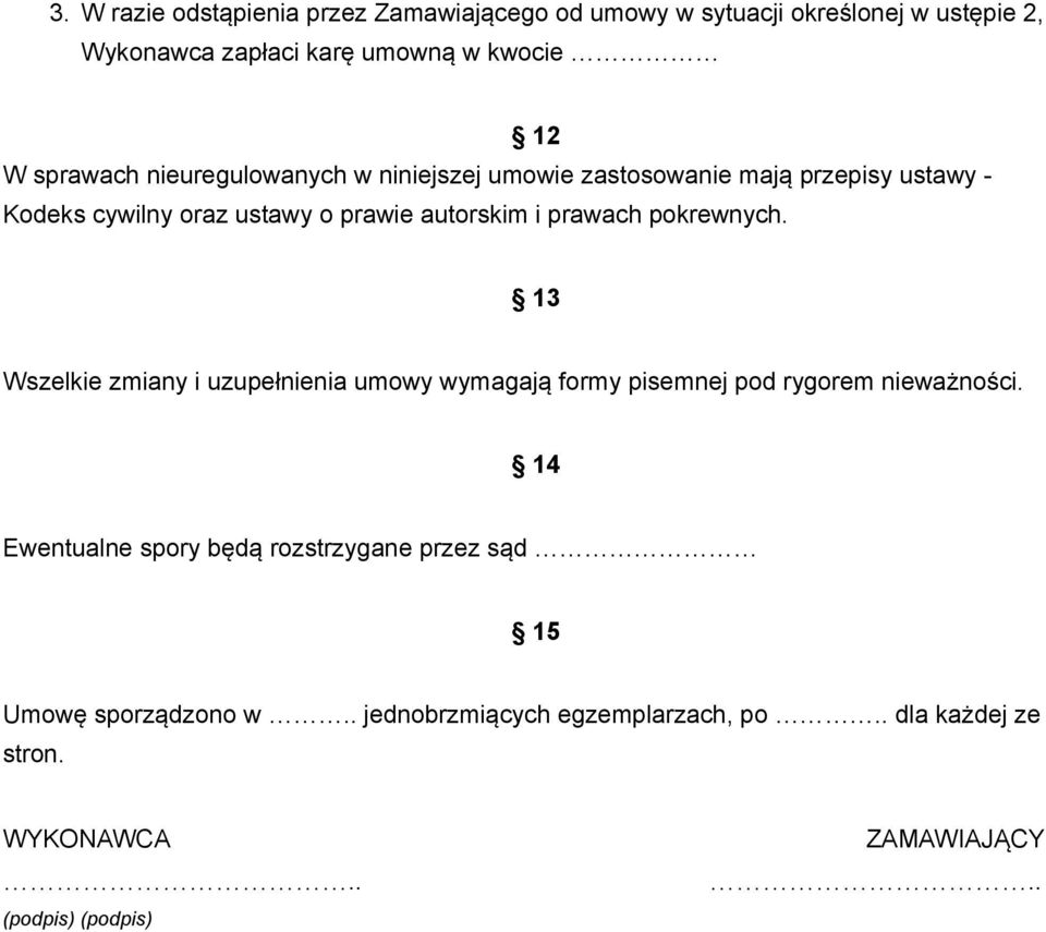 prawach pokrewnych. 13 Wszelkie zmiany i uzupełnienia umowy wymagają formy pisemnej pod rygorem nieważności.