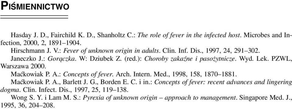 PZWL, Warszawa 2000. Maćkowiak P. A.: Concepts of fever. Arch. Intern. Med., 1998, 158, 1870 1881. Maćkowiak P. A., Barlett J. G., Borden E. C. i in.
