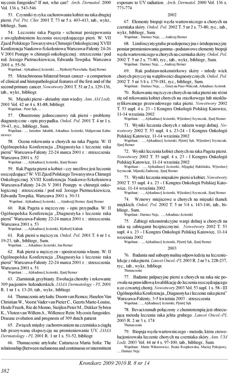 W: VII Zjazd Polskiego Towarzystwa Chirurgii Onkologicznej XVIII Konferencja Naukowo-Szkoleniowa Warszawa-Falenty 24-26 V 2001 Postępy w chirurgii onkologicznej : streszczenia / pod red.
