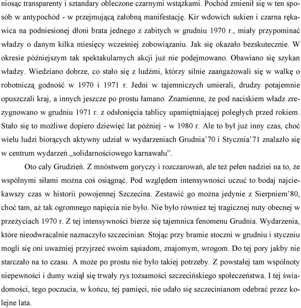 Jak się okazało bezskutecznie. W okresie późniejszym tak spektakularnych akcji już nie podejmowano. Obawiano się szykan władzy.
