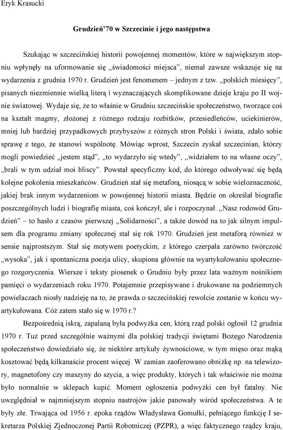 polskich miesięcy, pisanych niezmiennie wielką literą i wyznaczających skomplikowane dzieje kraju po II wojnie światowej.