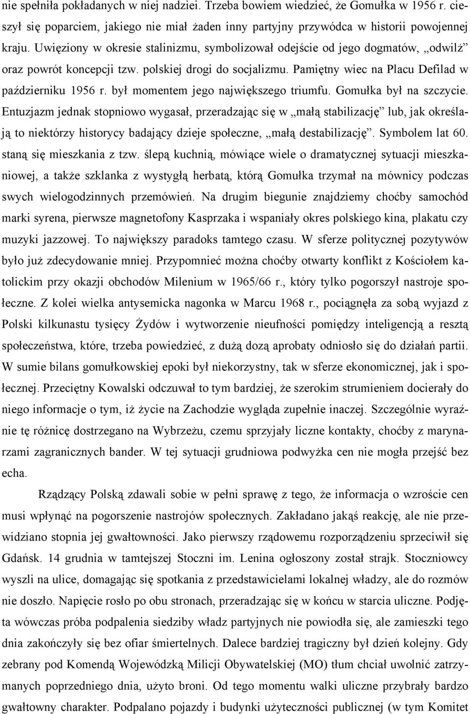 był momentem jego największego triumfu. Gomułka był na szczycie.