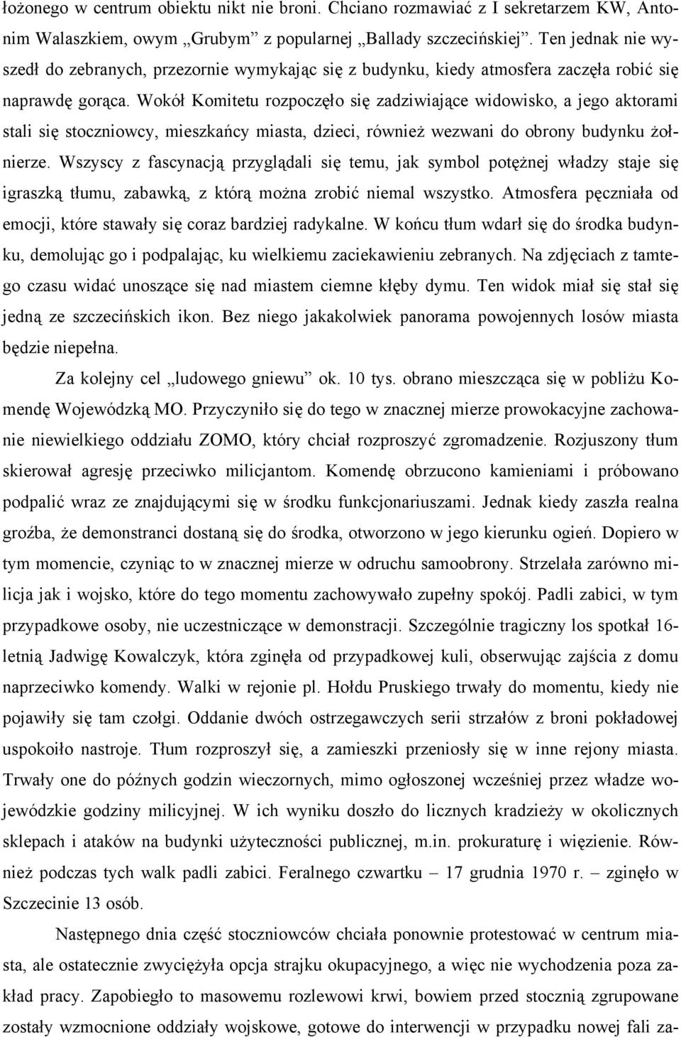 Wokół Komitetu rozpoczęło się zadziwiające widowisko, a jego aktorami stali się stoczniowcy, mieszkańcy miasta, dzieci, również wezwani do obrony budynku żołnierze.