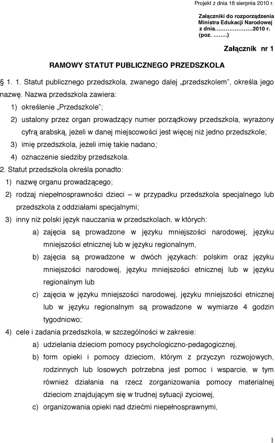 przedszkole; 3) imi przedszkola, je eli imi takie nadano; 4) oznaczenie siedziby przedszkola. 2.