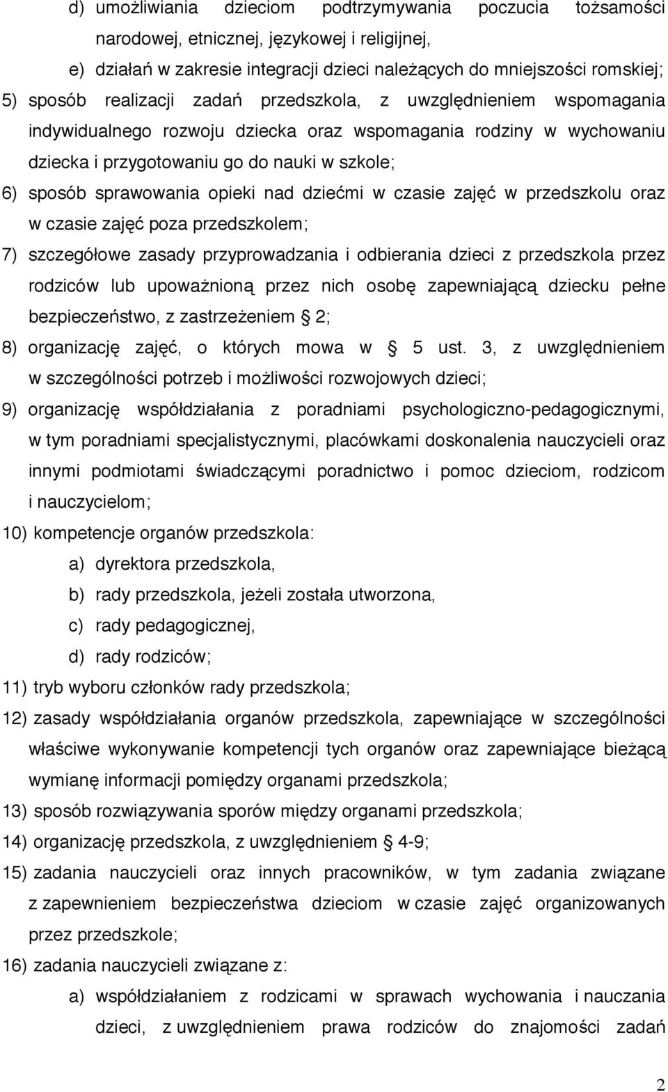 opieki nad dzie mi w czasie zaj w przedszkolu oraz w czasie zaj poza przedszkolem; 7) szczegółowe zasady przyprowadzania i odbierania dzieci z przedszkola przez rodziców lub upowa nion przez nich