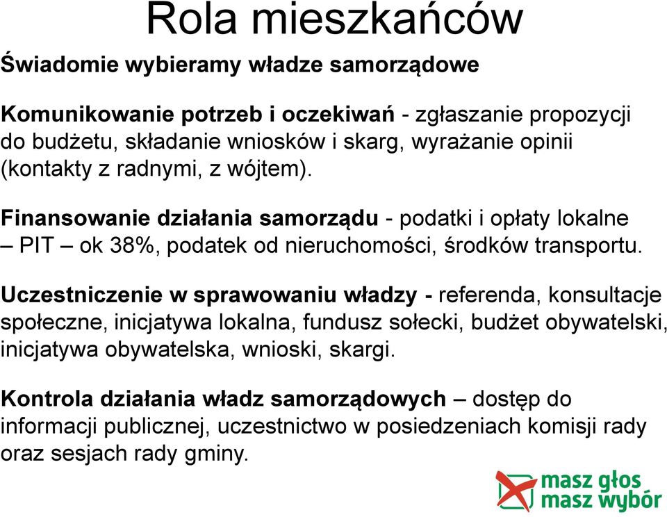 Finansowanie działania samorządu - podatki i opłaty lokalne PIT ok 38%, podatek od nieruchomości, środków transportu.