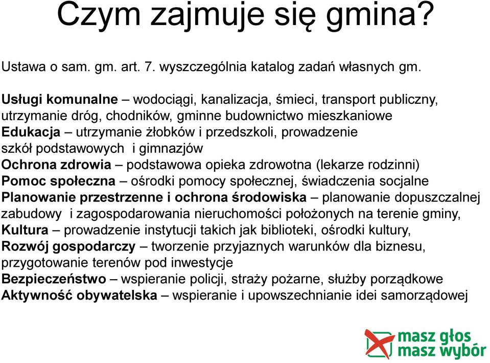 podstawowych i gimnazjów Ochrona zdrowia podstawowa opieka zdrowotna (lekarze rodzinni) Pomoc społeczna ośrodki pomocy społecznej, świadczenia socjalne Planowanie przestrzenne i ochrona środowiska