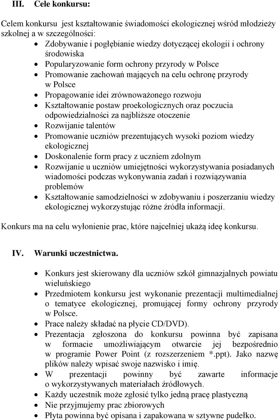 poczucia odpowiedzialności za najbliższe otoczenie Rozwijanie talentów Promowanie uczniów prezentujących wysoki poziom wiedzy ekologicznej Doskonalenie form pracy z uczniem zdolnym Rozwijanie u