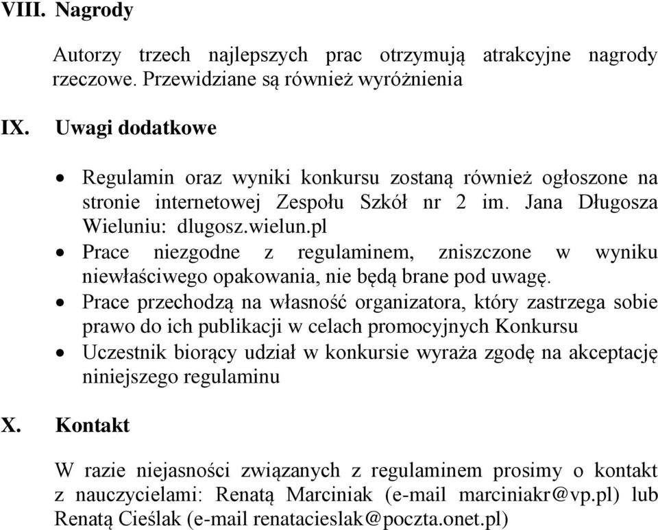 pl Prace niezgodne z regulaminem, zniszczone w wyniku niewłaściwego opakowania, nie będą brane pod uwagę.