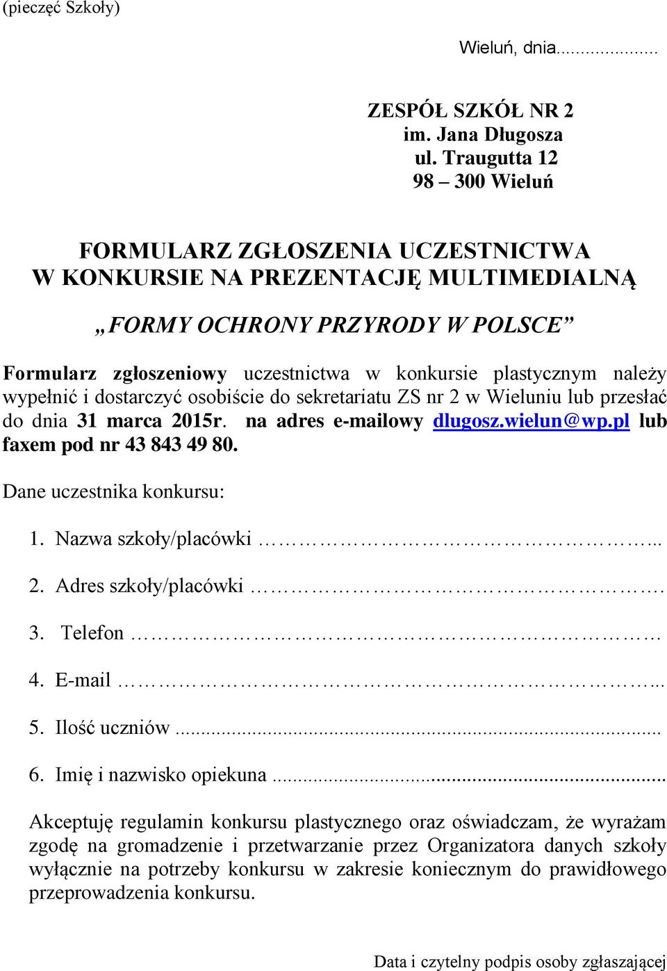 należy wypełnić i dostarczyć osobiście do sekretariatu ZS nr 2 w Wieluniu lub przesłać do dnia 31 marca 2015r. na adres e-mailowy dlugosz.wielun@wp.pl lub faxem pod nr 43 843 49 80.