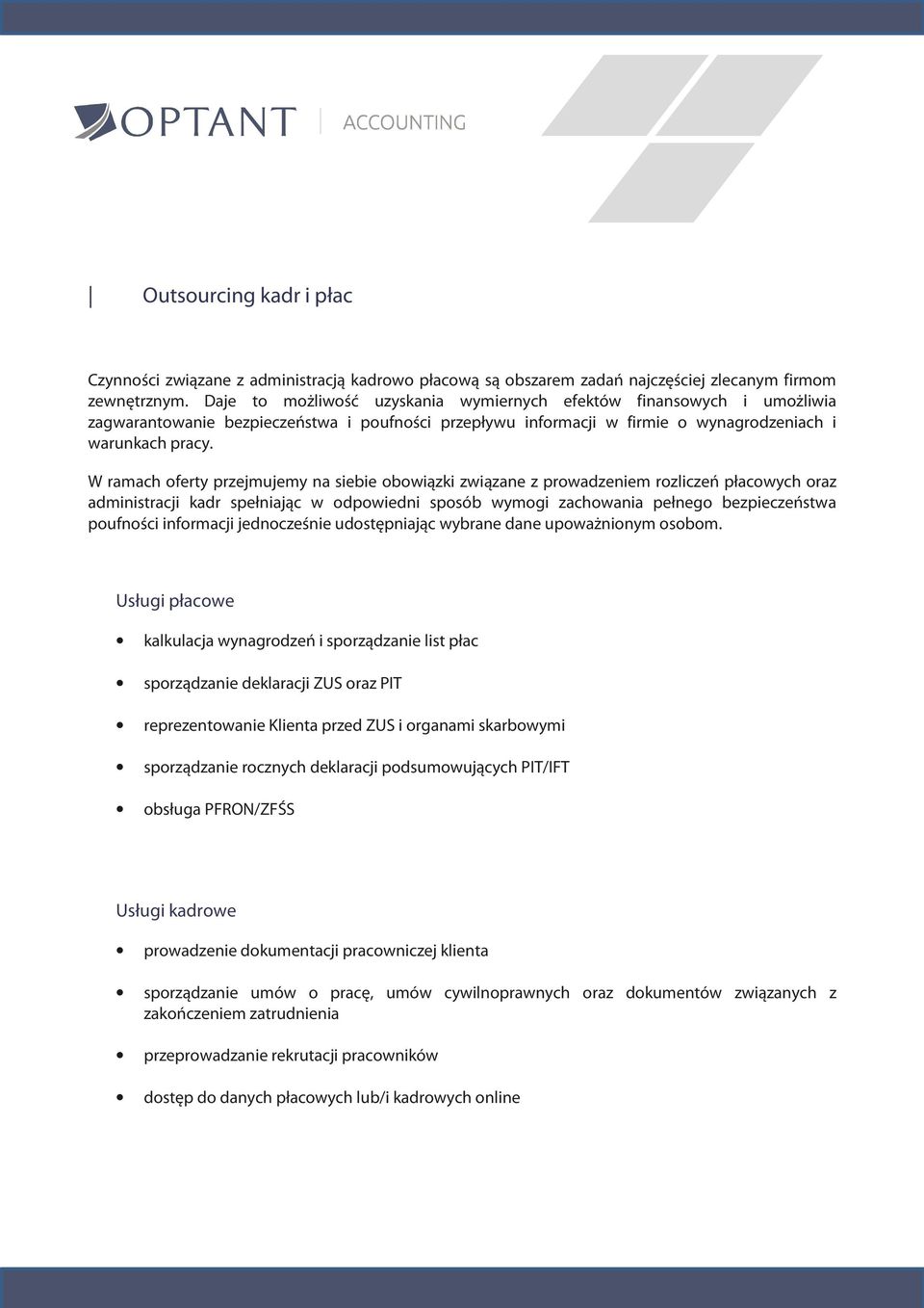 W ramach oferty przejmujemy na siebie obowiązki związane z prowadzeniem rozliczeń płacowych oraz administracji kadr spełniając w odpowiedni sposób wymogi zachowania pełnego bezpieczeństwa poufności