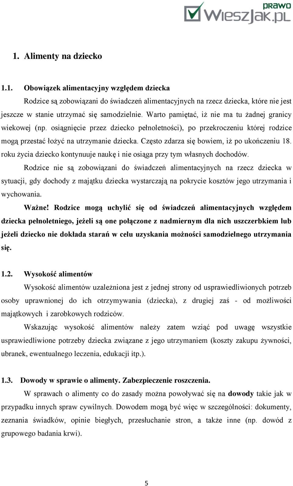 Często zdarza się bowiem, iż po ukończeniu 18. roku życia dziecko kontynuuje naukę i nie osiąga przy tym własnych dochodów.