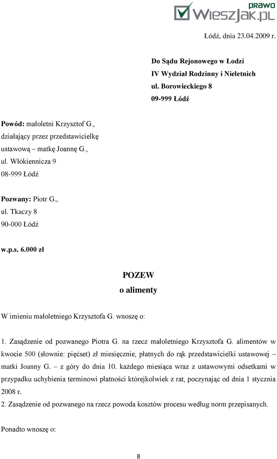 000 zł POZEW o alimenty W imieniu małoletniego Krzysztofa G. wnoszę o: 1. Zasądzenie od pozwanego Piotra G. na rzecz małoletniego Krzysztofa G.