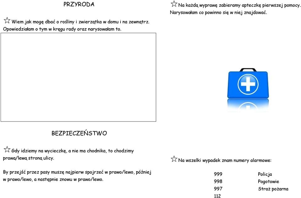 BEZPIECZEŃSTWO Gdy idziemy na wycieczkę, a nie ma chodnika, to chodzimy prawą/lewą stroną ulicy.