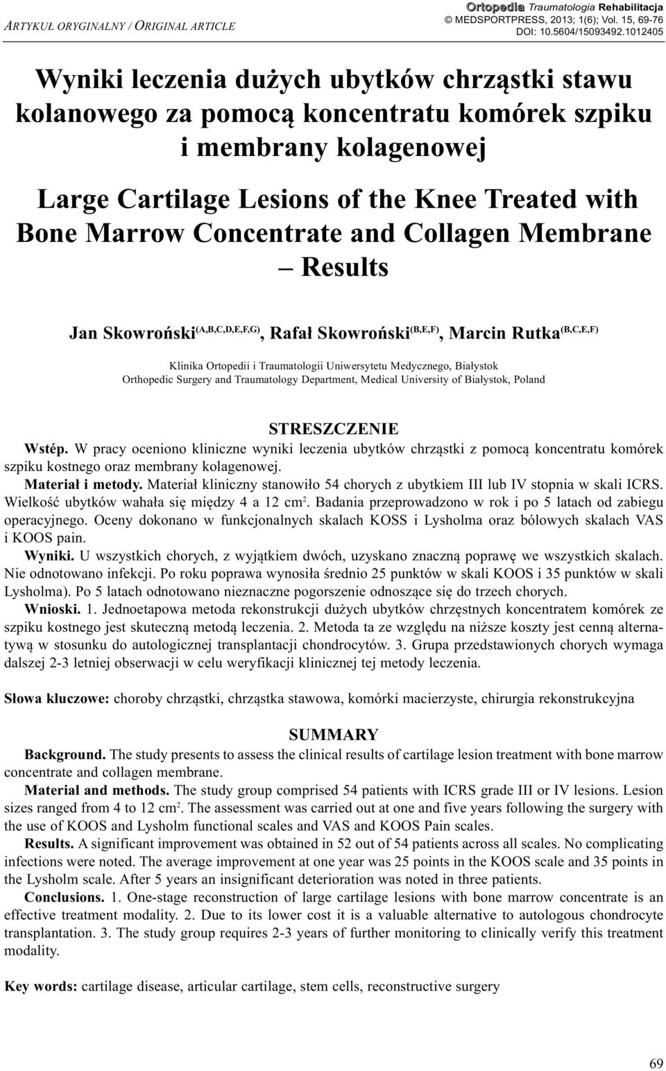 and Collagen Membrane Results Jan Skowroński (A,B,C,D,E,F,G), Rafał Skowroński (B,E,F), Marcin Rutka (B,C,E,F) Klinika Ortopedii i Traumatologii Uniwersytetu Medycznego, Białystok Orthopedic Surgery