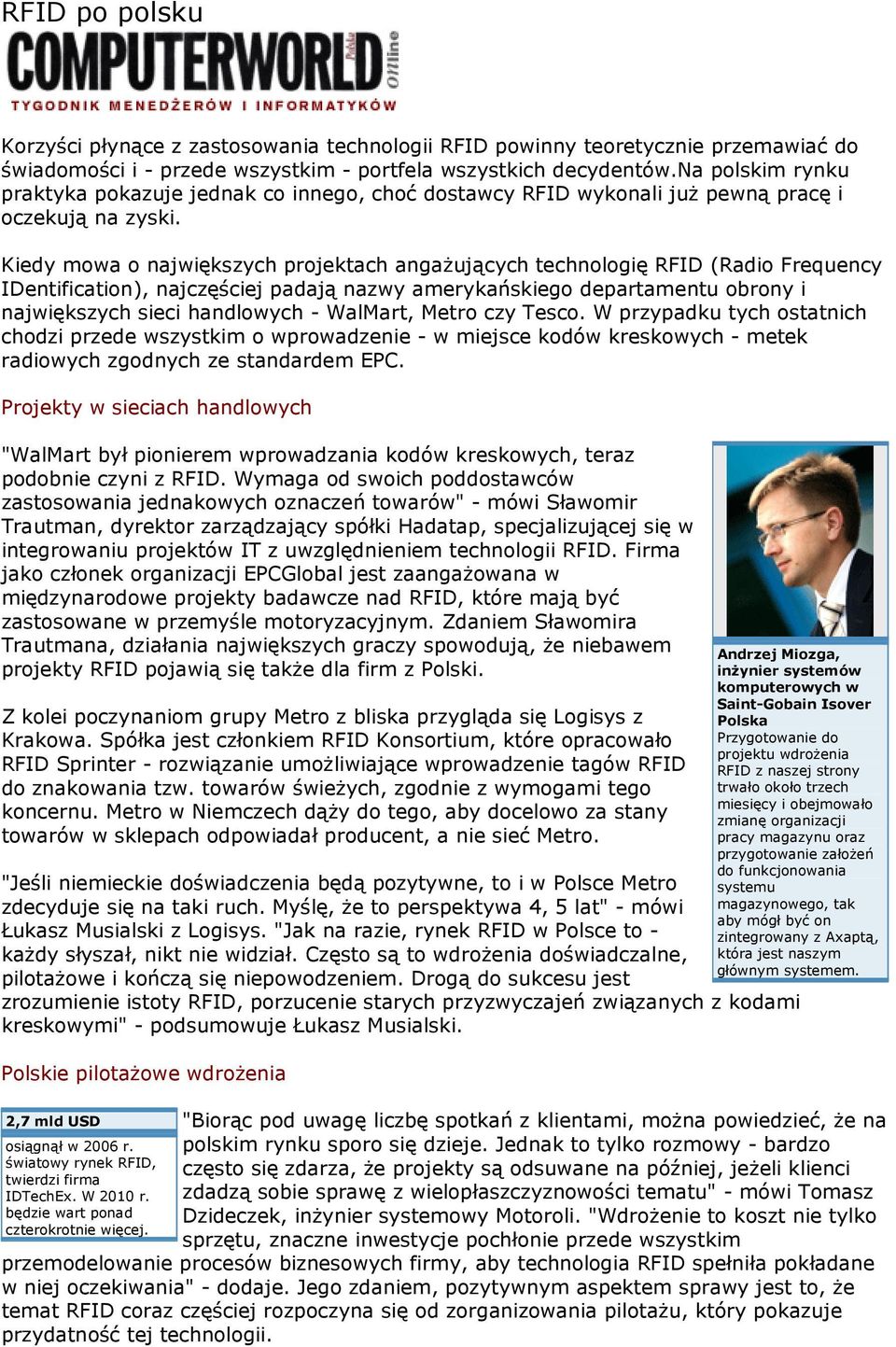 Kiedy mowa o największych projektach angażujących technologię RFID (Radio Frequency IDentification), najczęściej padają nazwy amerykańskiego departamentu obrony i największych sieci handlowych -