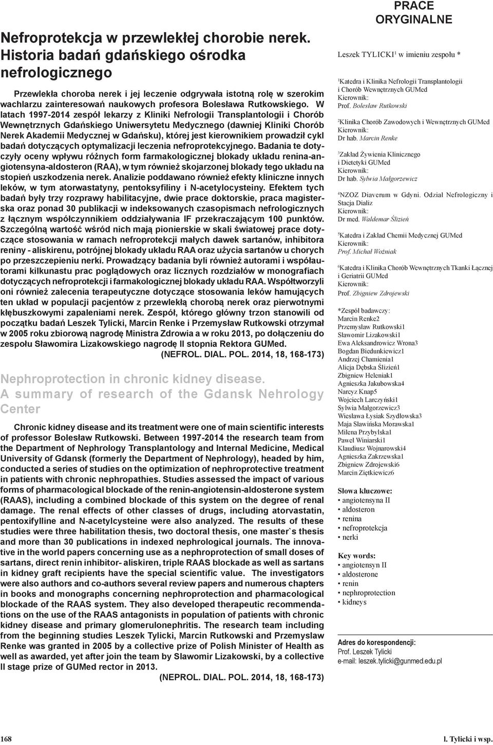 W latach 1997-2014 zespół lekarzy z Kliniki Nefrologii Transplantologii i Chorób Wewnętrznych Gdańskiego Uniwersytetu Medycznego (dawniej Kliniki Chorób Nerek Akademii Medycznej w Gdańsku), której