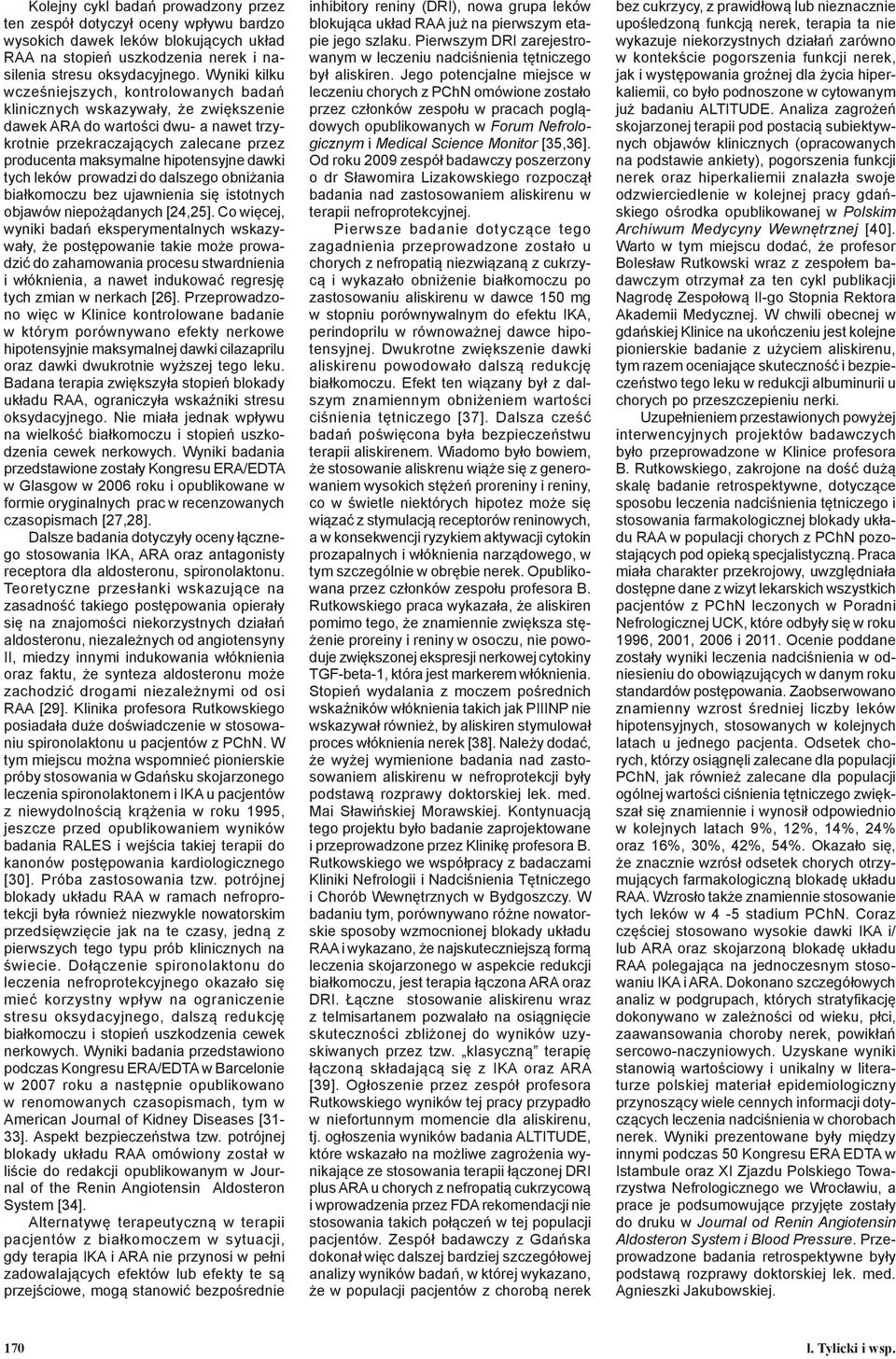 hipotensyjne dawki tych leków prowadzi do dalszego obniżania białkomoczu bez ujawnienia się istotnych objawów niepożądanych [24,25].