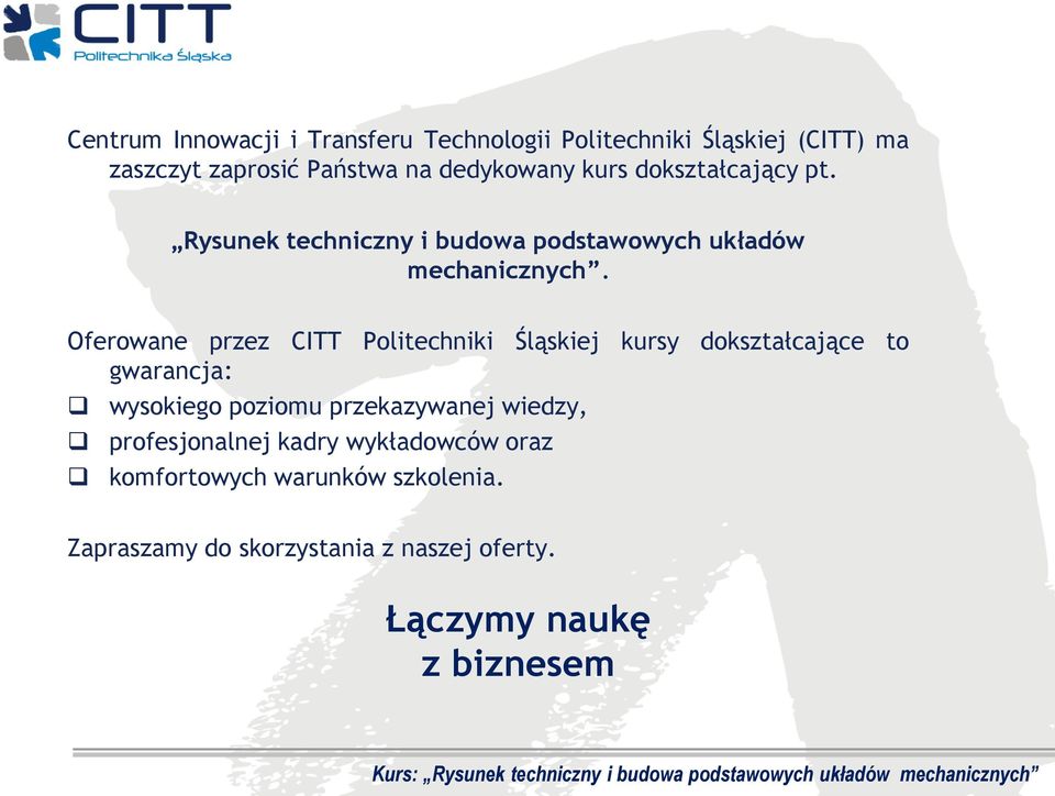 Oferowane przez CITT Politechniki Śląskiej kursy dokształcające to gwarancja: wysokiego poziomu przekazywanej