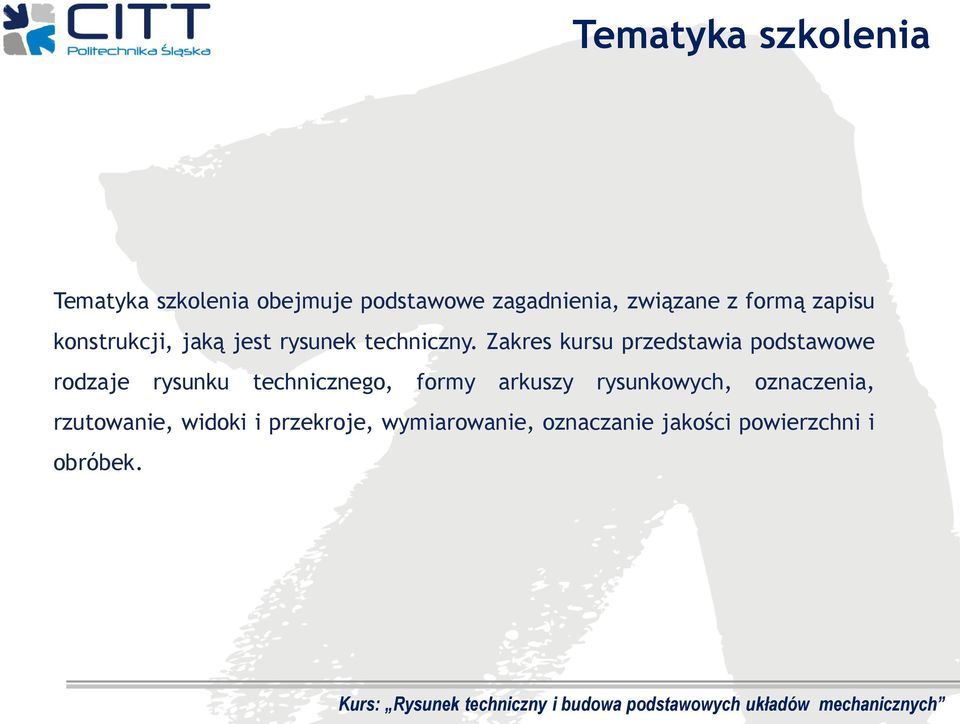 Zakres kursu przedstawia podstawowe rodzaje rysunku technicznego, formy arkuszy