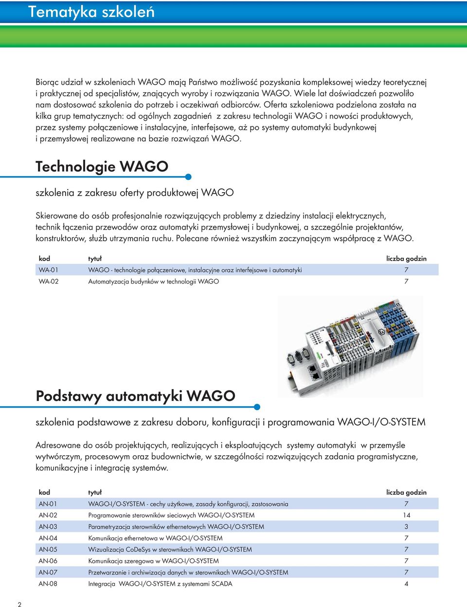 Oferta szkoleniowa podzielona została na kilka grup tematycznych: od ogólnych zagadnień z zakresu technologii WAGO i nowości produktowych, przez systemy połączeniowe i instalacyjne, interfejsowe, aż