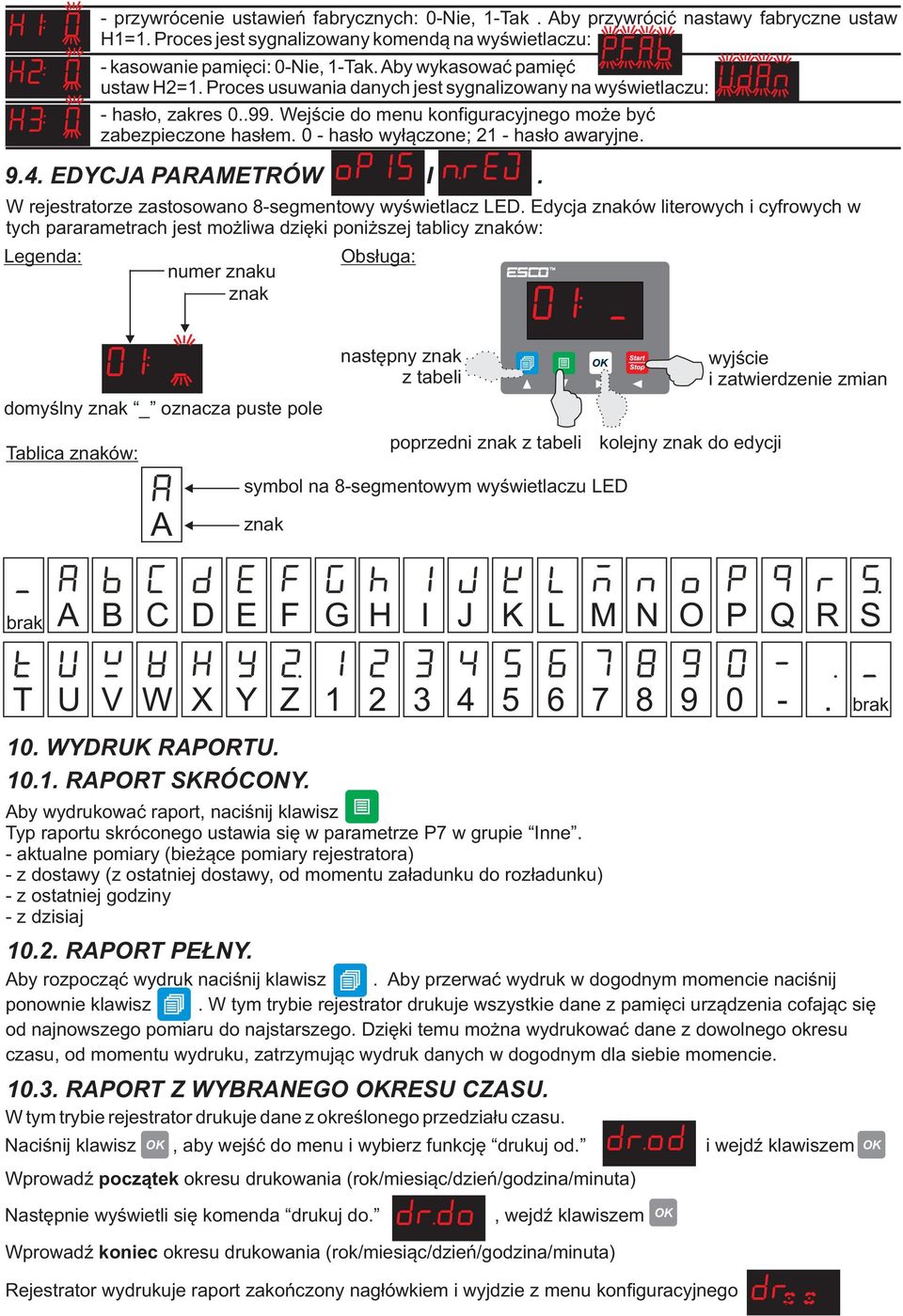 0 - has³o wy³¹czone; 21 - has³o awaryjne. 9.4. EDYCJA PARAMETRÓW I. W rejestratorze zastosowano 8-segmentowy wyœwietlacz LED.