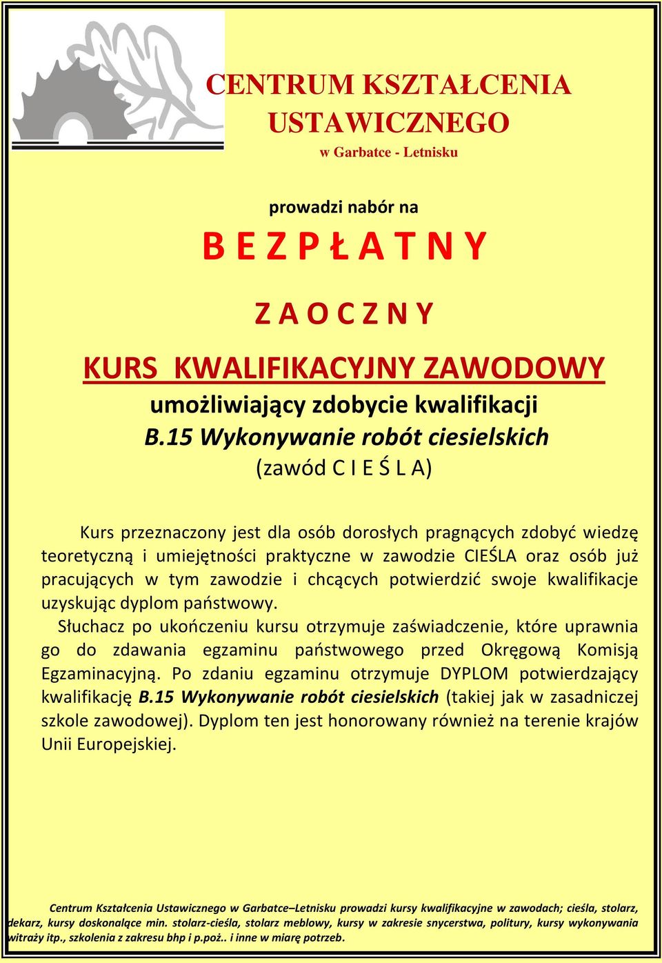 pracujących w tym zawodzie i chcących potwierdzić swoje kwalifikacje uzyskując dyplom państwowy.