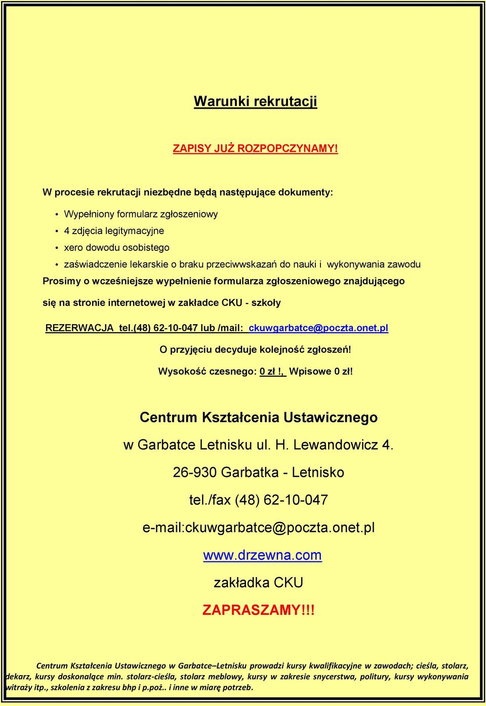 przeciwwskazań do nauki i wykonywania zawodu Prosimy o wcześniejsze wypełnienie formularza zgłoszeniowego znajdującego się na stronie internetowej w zakładce CKU - szkoły REZERWACJA tel.