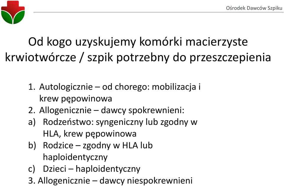 Allogenicznie dawcy spokrewnieni: a) Rodzeństwo: syngeniczny lub zgodny w HLA, krew