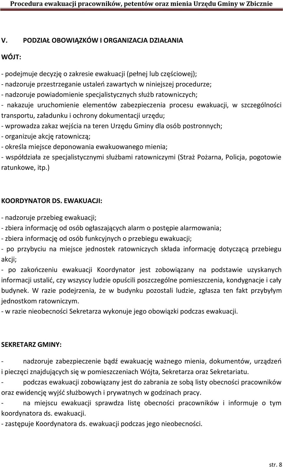 wprowadza zakaz wejścia na teren Urzędu Gminy dla osób postronnych; - organizuje akcję ratowniczą; - określa miejsce deponowania ewakuowanego mienia; - współdziała ze specjalistycznymi służbami