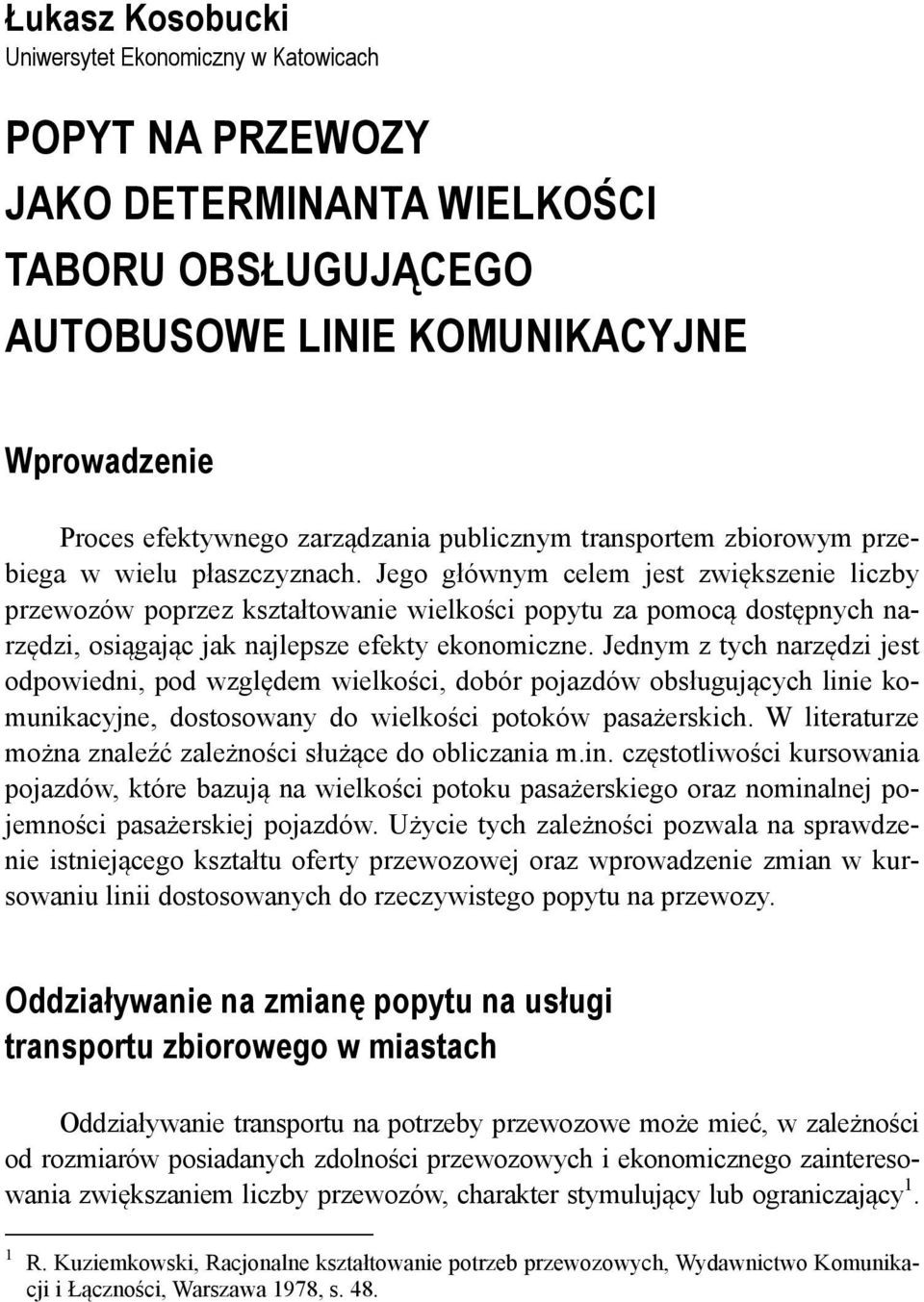 Jego głównym celem jest zwiększenie liczby przewozów poprzez kształtowanie wielkości popytu za pomocą dostępnych narzędzi, osiągając jak najlepsze efekty ekonomiczne.